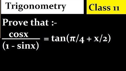 Prove that : cosx/(1 - sinx) = tan(π/4 + x/2)