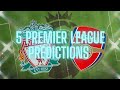 5 Premier League Predictions