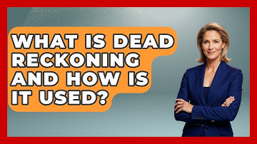 What Is Dead Reckoning And How Is It Used? - Exploring Campgrounds