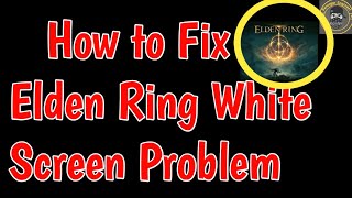 Fix ELDEN RING White Screen Crash On PC | How To Fix White Screen & Crash Problem Elden Ring
