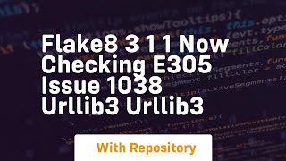 Flake8 3 1 1 now checking E305 Issue 1038 urllib3 urllib3