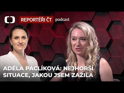 Adéla Paclíková: Byla to asi nejhorší situace, jakou jsem kdy v terénu zažila - Reportéři ČT