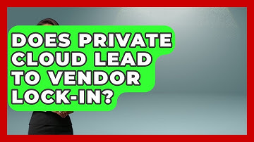 Does Private Cloud Lead To Vendor Lock-in? - Internet Infrastructure Explained