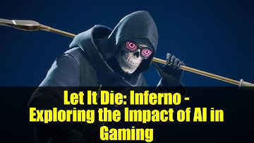 Let It Die: Inferno - Exploring the Impact of AI in Gaming