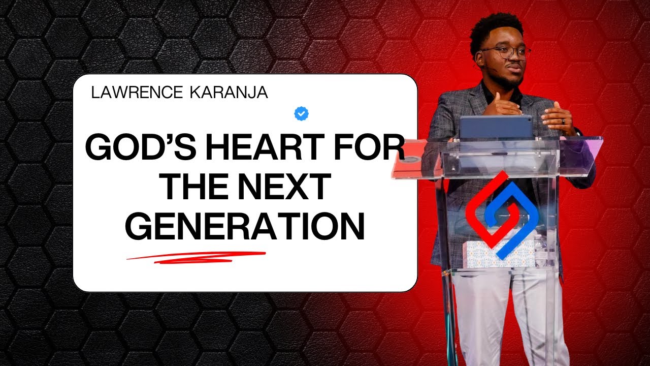 GOD'S HEART FOR THE NEXT GENERATION | LAWRENCE KARANJA - YouTube