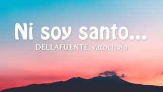 Ni soy santo... - DELLAFUENTE, vatocholo (Letra/Lyrics)