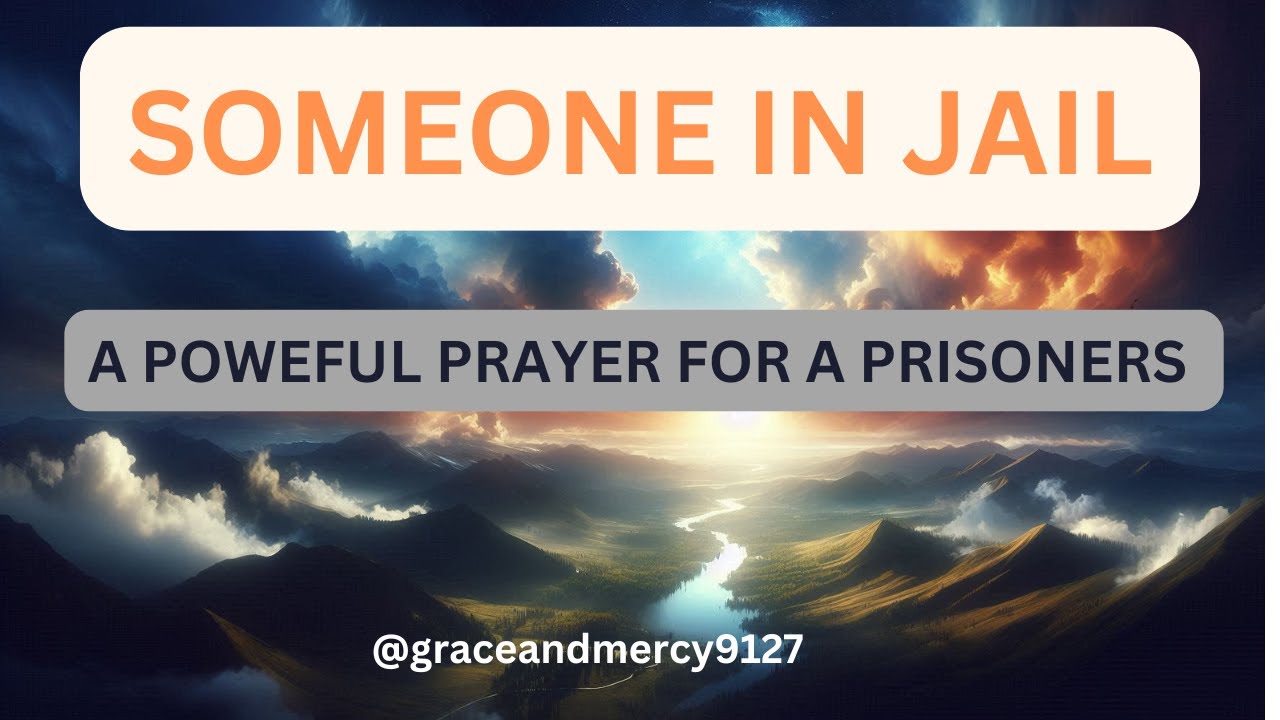 SOMEONE IN JAIL /A POWERFUL PRAYER FOR A PRISONERS