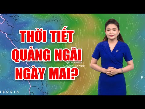 Bản tin thời tiết 11/7: Thời tiết Quảng Ngãi ngày mai?