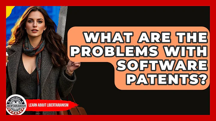 What Are The Problems With Software Patents? - Learn About Libertarianism