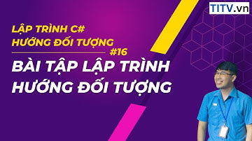 16. Học C# - Bài tập Lập trình hướng đối tượng