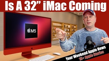 Is a New M5 32" iMac Coming in 2026?  Why It Could.  Plus Apple Mac Desk Setups & More Apple News