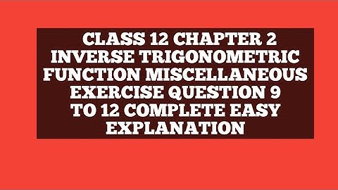 CLASS  12 CHAPTER  2 INVERSE TRIGONOMETRIC FUNCTION MISCELLANEOUS EXERCISE QUESTION 9 TO 12 COMPLETE