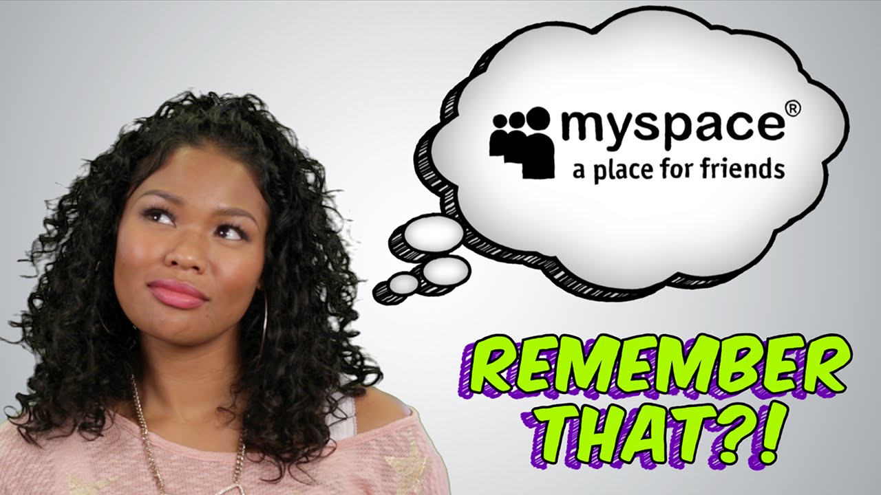 Remember the good times. Myspace.