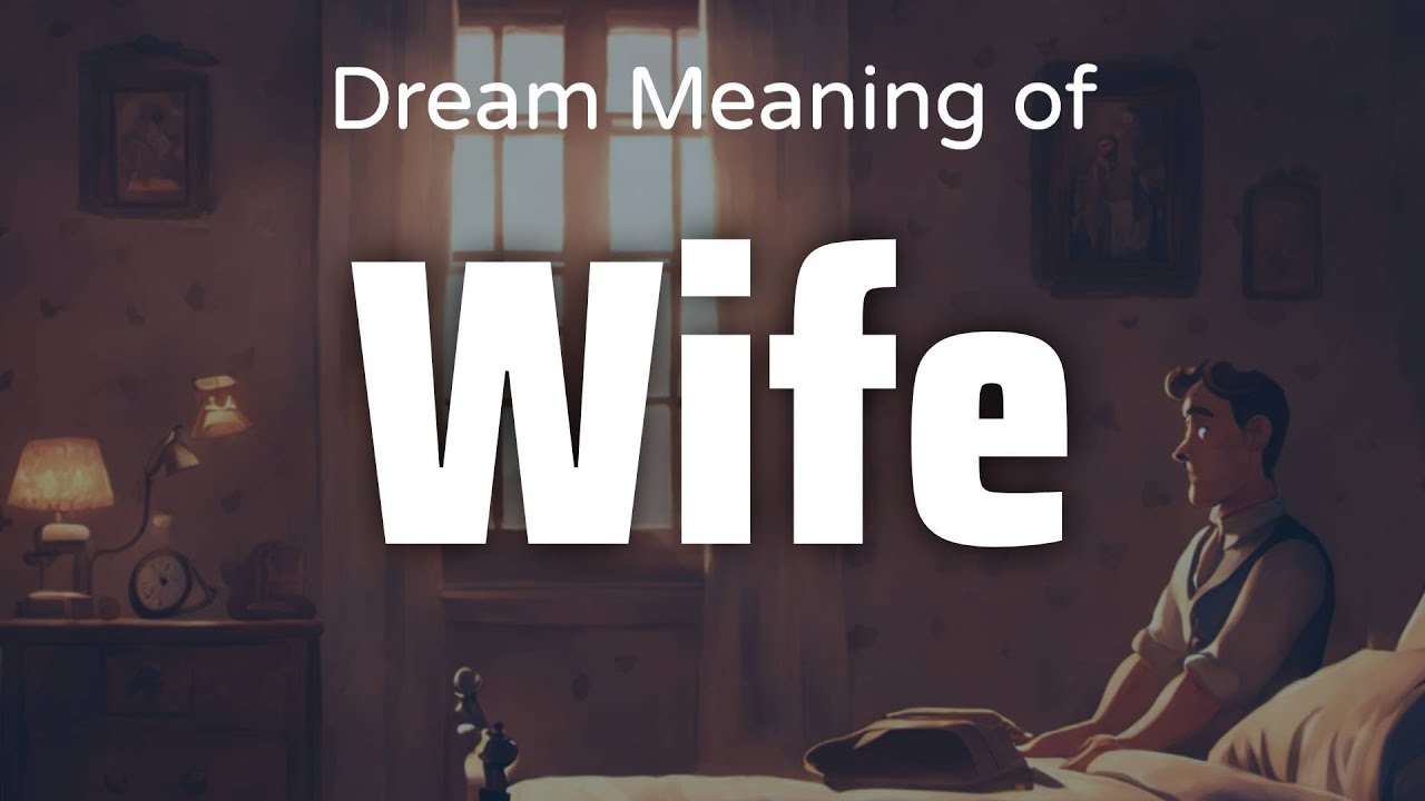 Wife Dream Meaning & Symbolism Interpretation Psychology YouTube