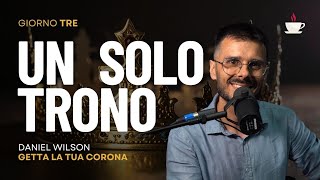 Anteprima Giorno 3: Un solo trono | Getta la tua corona | Daniel Wilson