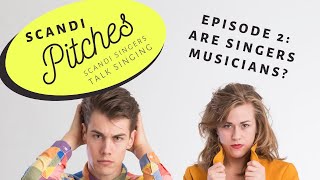 Are singers musicians? | Scandi Pitches: Scandi singers talk singing | Ep. 2