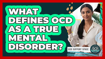 What Defines OCD as a True Mental Disorder?