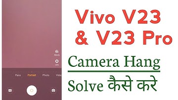 Vivo V23 & V23 Pro Camera Hang Problem Solve