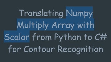 Translating Numpy Multiply Array with Scalar from Python to C#  for Contour Recognition