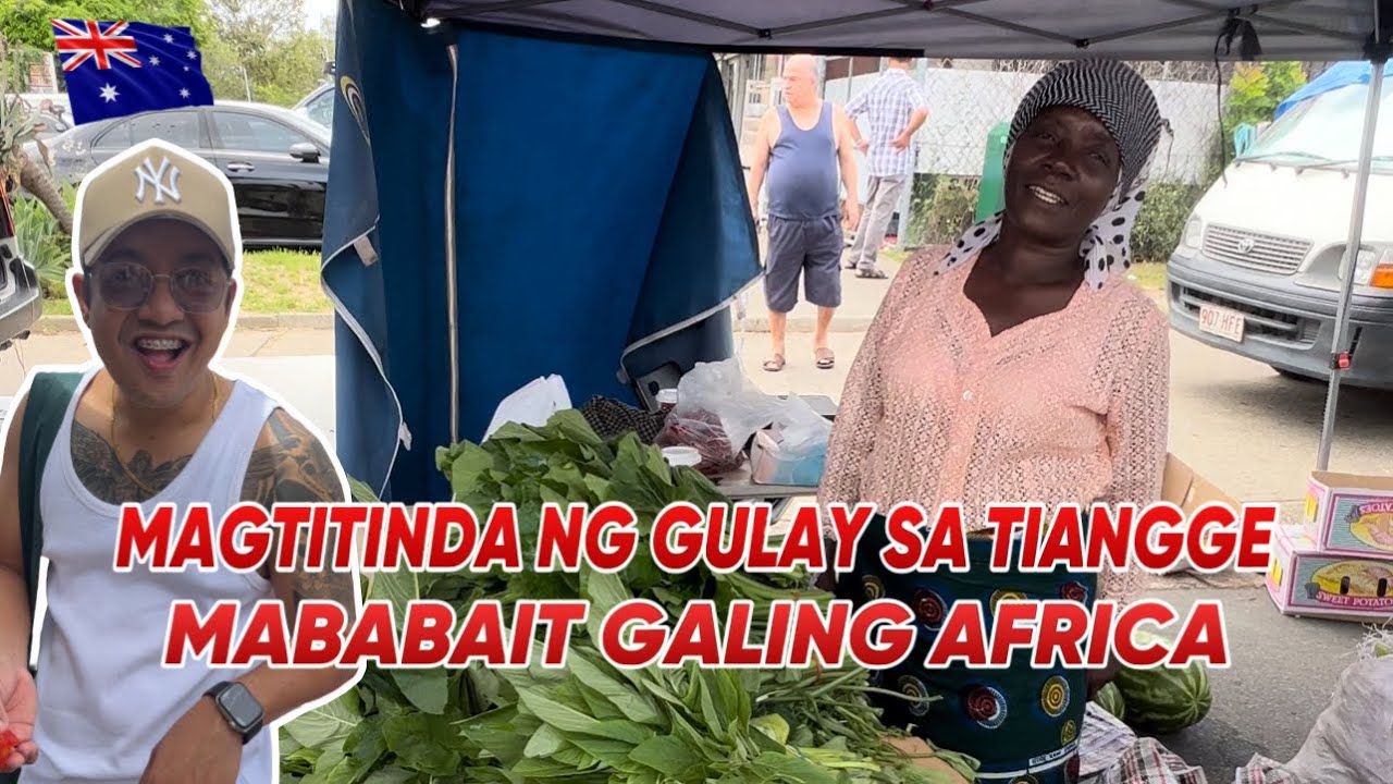 MASAYA ANG ARAW NG TIANGGE ANG BAIT NG MAGTITINDA FROM AFRICA || SER DONGS SA AUSTRALIA 🇦🇺