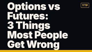 Options vs Futures: 3 Things Most People Get Wrong
