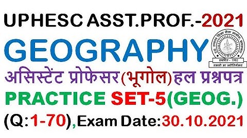 UPHESC ASST.PROF.(GEOGRAPHY) PRACTICE SET-5 (Q:1-70) FOR UPCOMING EXAM:30.10.21