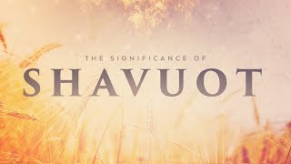 What is the significance of Shavuot?