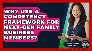 Why Use A Competency Framework For Next-gen Family Business Members?