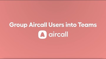 Group Aircall users into teams or call groups