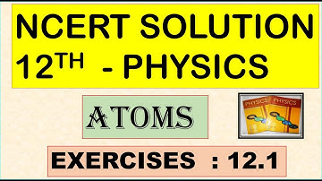 NCERT SOLUTION | CLASS 12 PHYSICS | ATOMS | EXERCISES 12.1 | CBSE SOLUTION | NEET | JEE