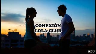 CONEXIÓN; LOLA CLUB ♡LETRA♡ chords