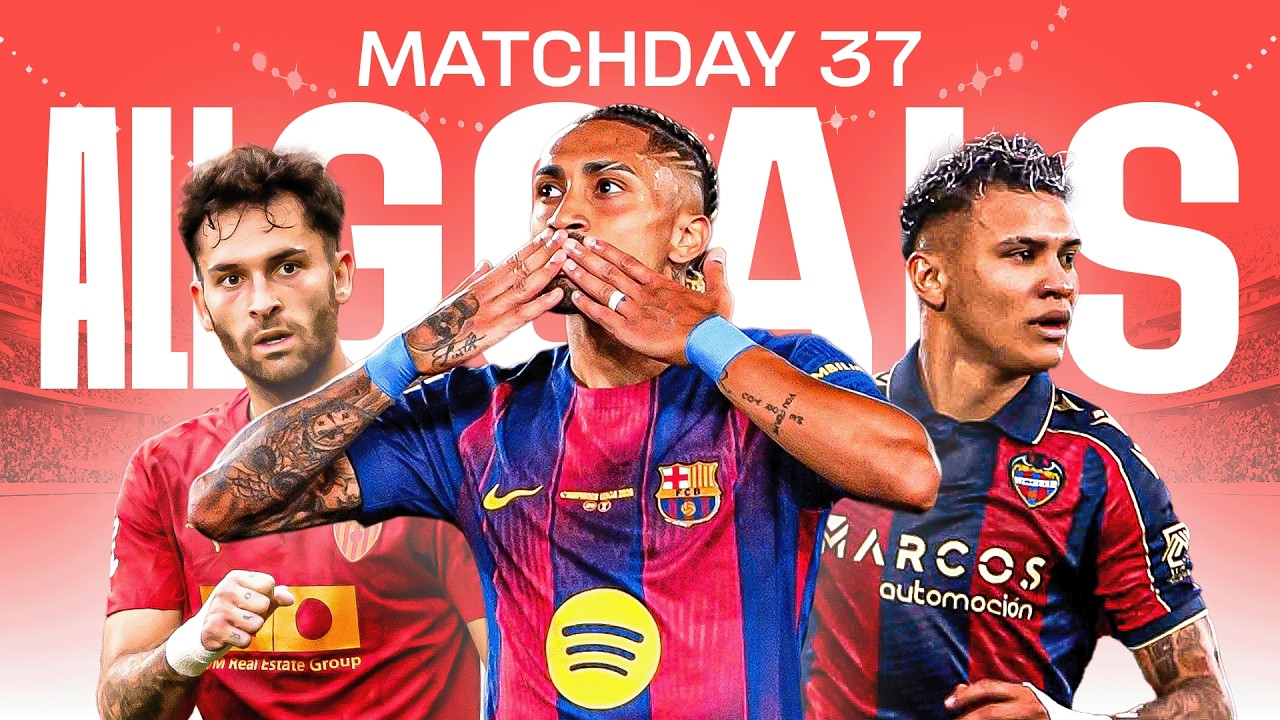 TODOS LOS GOLES de la JORNADA 37 de LALIGA EA SPORTS 2025/26