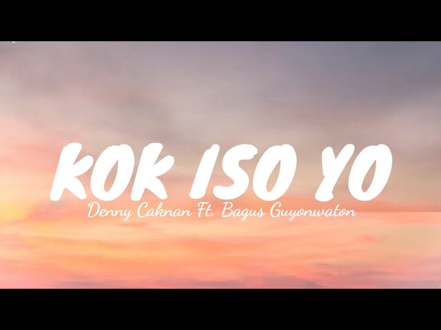Kok Iso Yo - Denny Caknan Ft. Bagus Guyonwaton (LIRIK) class=