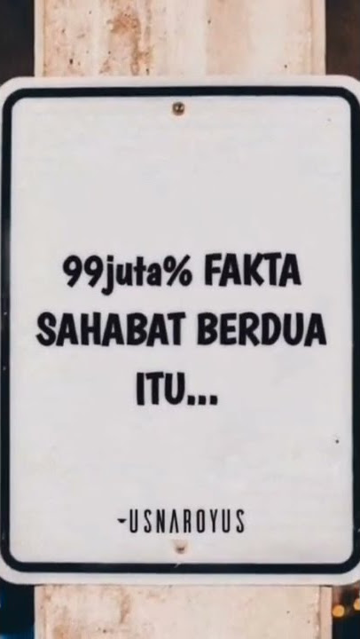 99juta% Fakta sahabat berdua itu.... #sahabat