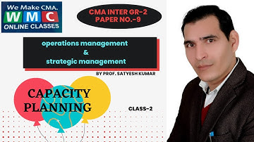 Capacity Planning| Class-2  | By  PROF. SATYESH KUMAR | CMA INTER GROUP 2 , PAPER NO 9,OM & SM