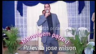 Mensagem parte( 1)pr.levita jose Wilson