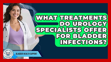 What Treatments Do Urology Specialists Offer for Bladder Infections? | Bladder Health Support News