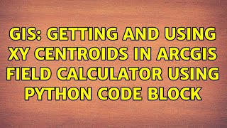 GIS: Getting and using XY centroids in ArcGIS Field Calculator using Python Code Block