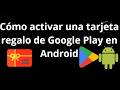 Cómo activar una tarjeta regalo de Google Play en Android - Guía completa