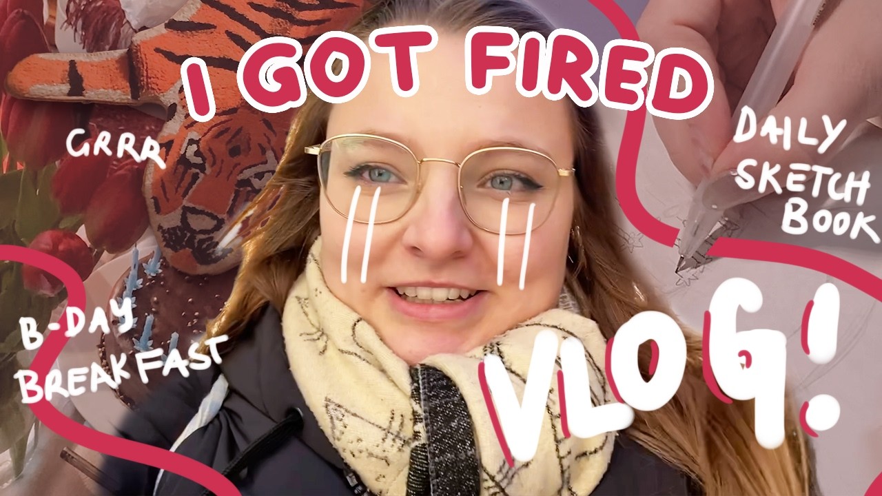 WHY I GOT FIRED + BIRTHDAY BREAKFAST + SKETCHBOOK - VLOG