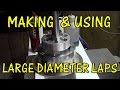 MAKING AND USING LARGE DIAMETER LAPS