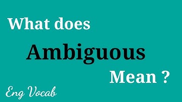 Learn the meaning of Ambiguous, Eng Vocab