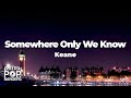 Keane - Somewhere Only We Know (Lyrics)