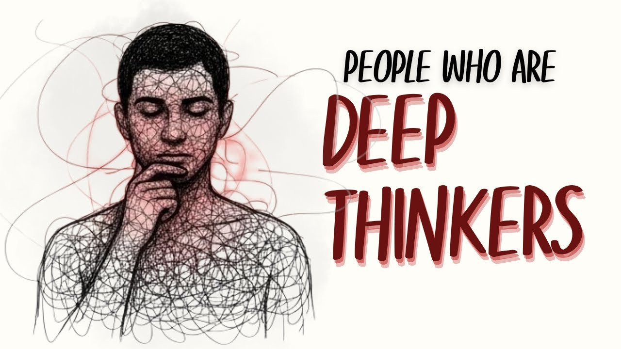 The Psychology of People Who Are Deep Thinkers