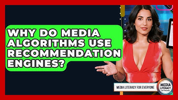 Why Do Media Algorithms Use Recommendation Engines? - Media Literacy For Everyone