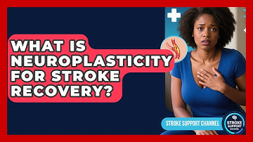 What Is Neuroplasticity For Stroke Recovery? - Stroke Support Channel