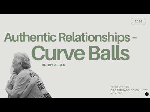 Authentic Relationships – Curve Balls | Bobby Alger | 3.1.26