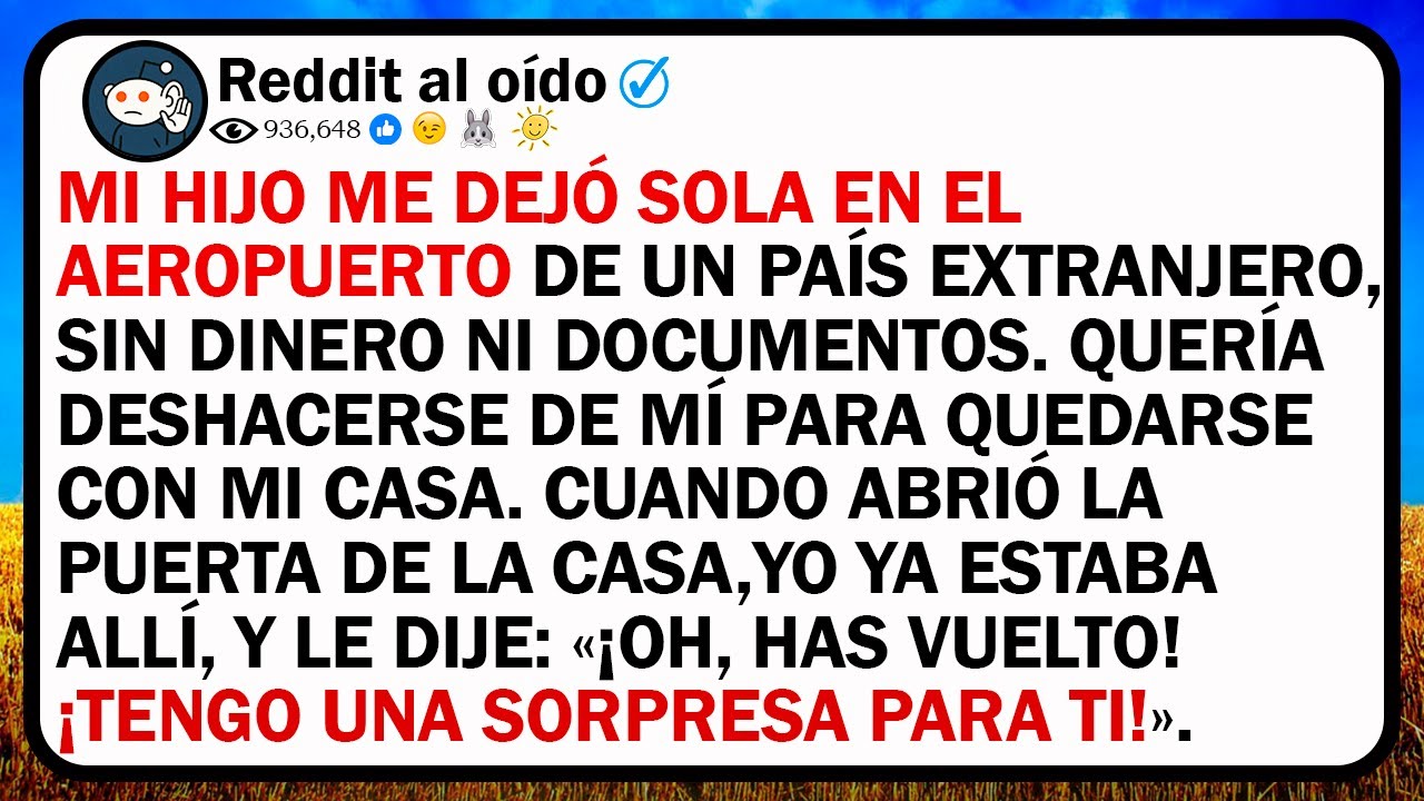 Mi Hijo Me Dejó Sola En El Aeropuerto De Un País Extranjero, Sin Dinero Ni Documentos. Quería