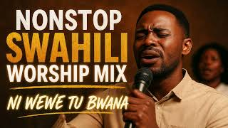 NI WEWE TU BWANA | Best Swahili Worship Songs 2026