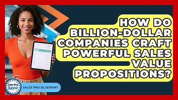 How Do Billion-dollar Companies Craft Powerful Sales Value Propositions? - Sales Pro Blueprint